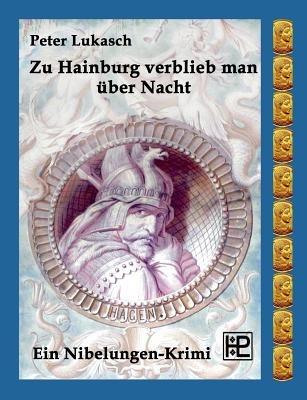 Zu Hainburg verblieb man über Nacht: Ein Nibelungen-Krimi - Peter Lukasch - cover