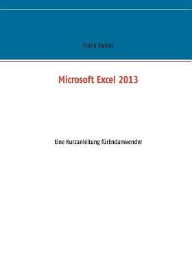 Microsoft Excel 2013: Eine Kurzanleitung für Endanwender - Frank Stelzer - cover
