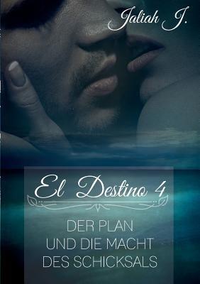 El Destino 4: Der Plan und die Macht des Schicksals - Jaliah J - cover
