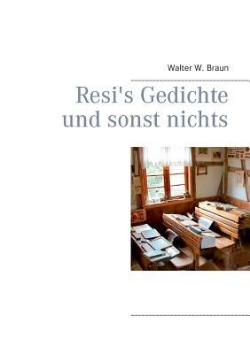 Resi's Gedichte und sonst nichts - Walter W Braun - cover