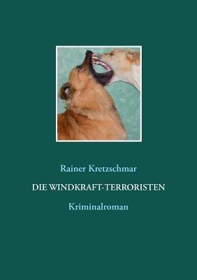 Die Windkraft-Terroristen - Rainer Kretzschmar - cover
