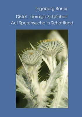 Distel - dornige Schönheit: Auf Spurensuche in Schottland - Ingeborg Bauer - cover
