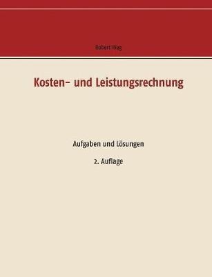 Kosten- und Leistungsrechnung: Aufgaben und Loesungen - Robert Rieg - cover