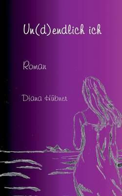 Un(d)endlich ich - Diana Hübner - cover