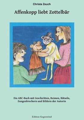Affenkopp liebt Zottelbär: Ein A-B-C voller Geschichten, Gedichte, Zungenbrecher, Rätsel und Abzählreime - Christa Zeuch - cover