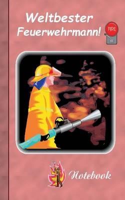 Weltbester Feuerwehrmann: Motiv Notizbuch, Notebook, Einschreibbuch, Tagebuch, Kritzelbuch im praktischen Pocketformat - Theo Von Taane - cover