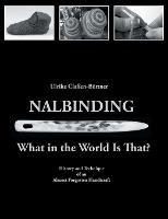 Nalbinding - What in the World Is That?: History and Technique of an Almost Forgotten Handicraft - Ulrike Claßen-Büttner - cover