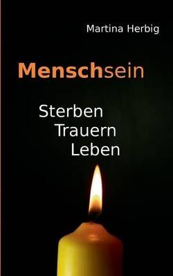 Menschsein: Sterben Trauern Leben - Martina Herbig - cover
