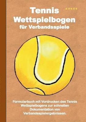 Tennis Wettspielbogen für Verbandsspiele: Tennis Wettkampfbogen / Verbandsspielbogen / Ergebnisbogen / Spielbogen / Spielberichtsbogen - Theo Von Taane - cover