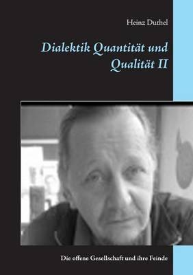 Dialektik Quantität und Qualität II: Die offene Gesellschaft und ihre Feinde - Heinz Duthel - cover