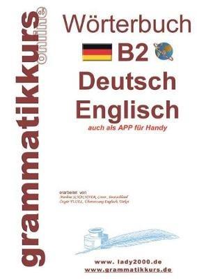 Wörterbuch B2 Deutsch - Englisch: Der Wortschatz B2 ist gedacht vor allem für Teilnehmerinnen, Teilnehmer und Selbstlerner, die sich auf die B2 -Prüfung vorbereiten - Marlene Schachner - cover