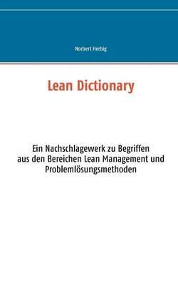Lean Dictionary: Ein Nachschlagewerk zu Begriffen aus den Bereichen Lean Management, Lean Production, Lean Administration und Problemloesungsmethoden - Norbert Herbig - cover