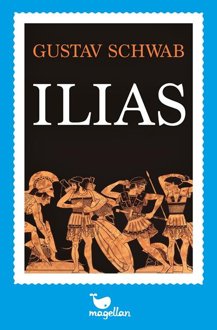 Ilias - Gustav Schwab,Dorothea von der Höh - ebook