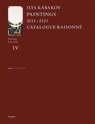 Ilya Kabakov: Paintings 2013?–?2021 Catalogue Raisonné - cover