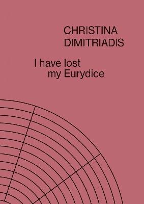 I Have Lost My Eurydice: Christina Dimitriadis - cover
