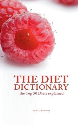 The Diet Dictionary: The Top 50 Diets explained - Michael Marcovici - cover