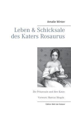 Leben & Schicksale des Katers Rosaurus: Die Prinzessin und ihre Katze - Amalie Winter - cover