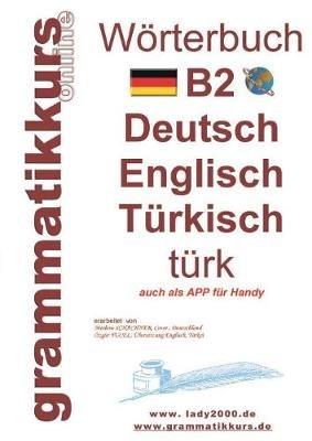 Wörterbuch B2 Deutsch - Englisch - Türkisch: Der Wortschatz B2 ist vor allem für Teilnehmerinnen, Teilnehmer und Selbstlernen gedacht, die sich auf die B2 Prüfung vorbereiten - Marlene Schachner - cover