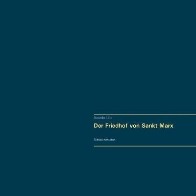 Der Friedhof von Sankt Marx. Vollständiger Reprint in Originalgröße.: Bilddokumentation - Alexander Glück - cover