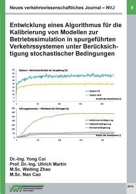 Neues verkehrswissenschaftliches Journal NVJ - Ausgabe 9: Entwicklung eines Algorithmus für die Kalibrierung von Modellen zur Betriebssimulation in spurgeführten Verkehrssystemen unter Berücksichtigung stochastischer Bedingungen DFG-Forschungsprojekt (MA 2 - Yong Cui,Martin Ullrich,Weiting Zhao - cover