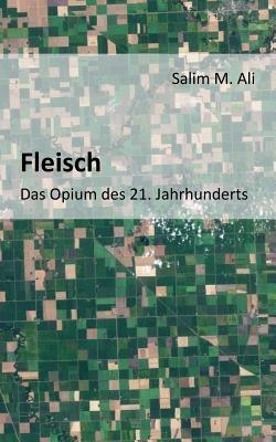Fleisch - Das Opium des 21. Jahrhunderts - Salim M Ali - cover