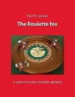 The Roulette fox: A guide for every Roulette gambler - Paul M Goldek - cover