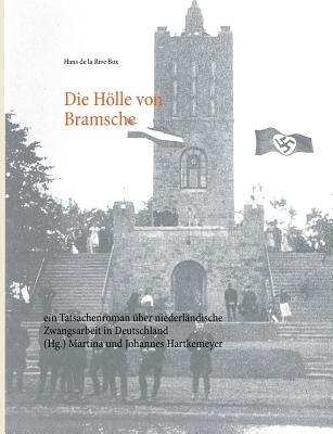 Die Hölle von Bramsche: ein Tatsachenroman über niederländische Zwangsarbeit in Deutschland - Hans De La Rive Box - cover