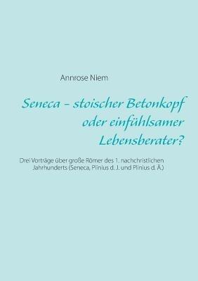 Seneca - stoischer Betonkopf oder einfühlsamer Lebensberater?: Drei Vorträge über große Römer des 1. nachchristlichen Jahrhunderts (Seneca, Plinius d. J. und Plinius d. Ä.) - Annrose Niem - cover