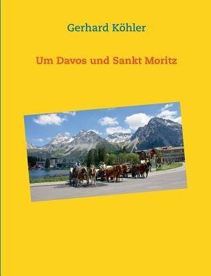 Um Davos und Sankt Moritz - Gerhard Köhler - cover