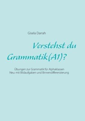Verstehst du Grammatik? (A1): Übungen zur Grammatik für Alphaklassen. Neu: mit Bildaufgaben und Binnendifferenzierung - Gisela Darrah - cover