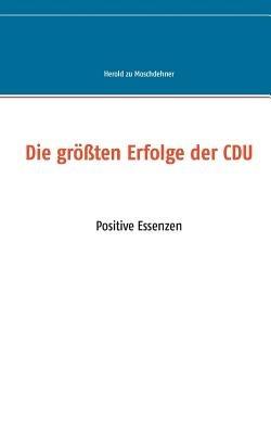 Die größten Erfolge der CDU: Positive Essenzen - Herold Zu Moschdehner - cover