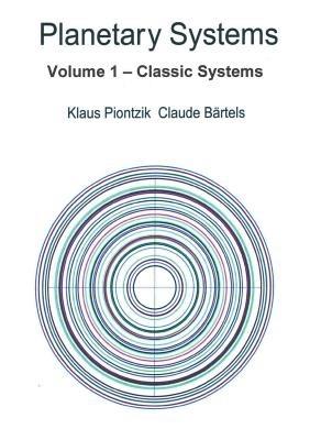 Planetary Systems: Volume 1 - Classic Systems - Klaus Piontzik,Claude Bartels - cover