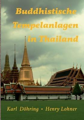 Buddhistische Tempelanlagen in Thailand - Henry Lohner,Karl Döhring - cover