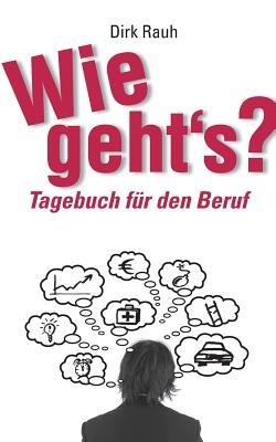 Wie geht's?: Tagebuch für den Beruf - Dirk Rauh - cover