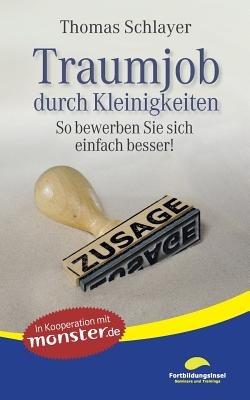 Traumjob durch Kleinigkeiten: So bewerben Sie sich einfach besser! - Thomas Schlayer - cover