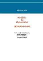 Wortschatz des Altgriechischen - ONOMATA KAI PHMATA: Wortkunde (Grundwortschatz), Homer-Wortkunde, Namenverzeichnis, Fremdwoerterlexikon
