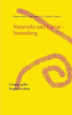 Natursekt und Kaviar - Sammlung: 5 braun-gelbe Sexgeschichten - Esther Kiara De Angelo,Kelly Brown,Esther Brown - cover