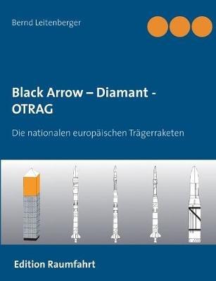 Black Arrow - Diamant - OTRAG: Die nationalen europäischen Trägerraketen - Bernd Leitenberger - cover