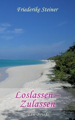 Loslassen - Zulassen: Ein Brief - Friederike Steiner - cover