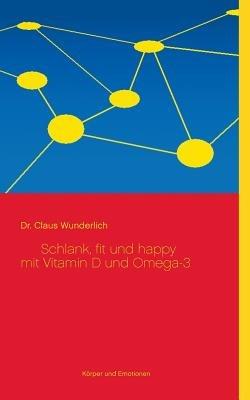 Schlank, fit und happy mit Vitamin D und Omega-3 - Claus Wunderlich - cover