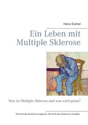 Ein Leben mit Multiple Sklerose: Was ist Multiple Sklerose und was wird getan? - Heinz Duthel - cover
