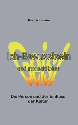Ich-Bewusstsein und menschlicher Geist: Die Person und der Einfluss der Kultur - Kurt Widmaier - cover