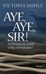 Aye, aye, Sir!: BDSM und ein Schiff - völlig normal oder?