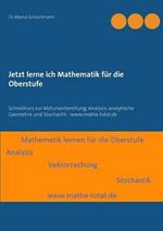 Jetzt lerne ich Mathematik für die Oberstufe: Schnellkurs zur Abiturvorbereitung: Analysis, analytische Geometrie und Stochastik - www.mathe-total.de