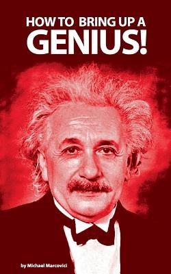 How to bring up a genius?: Raising a "gifted" child. - Michael Marcovici - cover