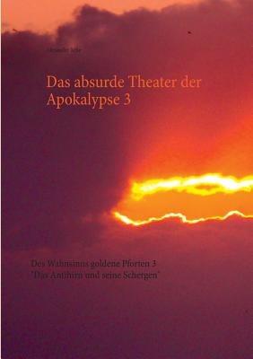 Das absurde Theater der Apokalypse 3: Des Wahnsinns goldene Pforten 3 "Das Antihirn und seine Schergen" - Alexander Rehe - cover