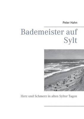 Bademeister auf Sylt: Herz und Schmerz in alten Sylter Tagen - Peter Hahn - cover