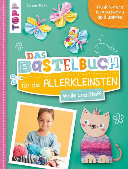Das Bastelbuch für die Allerkleinsten. Wolle und Stoff - Susanne Pypke - ebook
