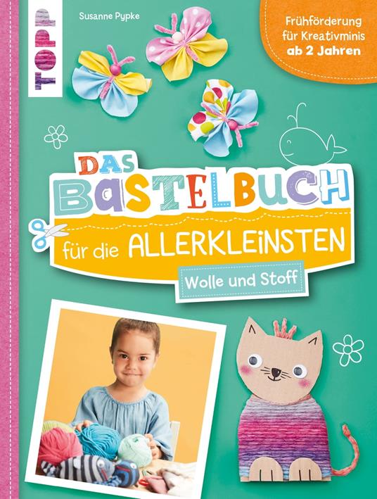 Das Bastelbuch für die Allerkleinsten. Wolle und Stoff - Susanne Pypke - ebook