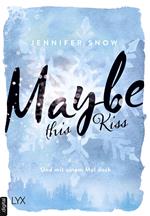 Maybe this Kiss – Und mit einem Mal doch